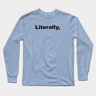 Literally Long Sleeve T-Shirt